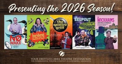 Graphic announcing Commonweal Theatre Company’s 2026 season, with five colorful show posters lined up beneath the words “Presenting the 2026 Season!” on a wood-textured background. Posters shown are No Wake, Incident at Our Lady of Perpetual Help, The Spitfire Grill, Eelpout, and The Wickhams: Christmas at Pemberley, with Commonweal branding and “Your Driftless Area Theatre Destination” at the bottom.