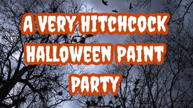 A Very Hitchcock Halloween Paint Party