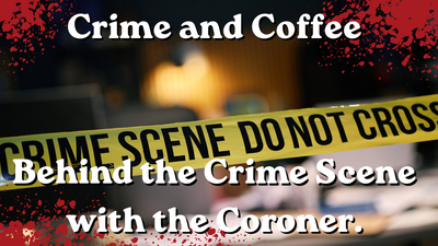 Crime and Coffee: Behind the Crime Scene with the Coroner