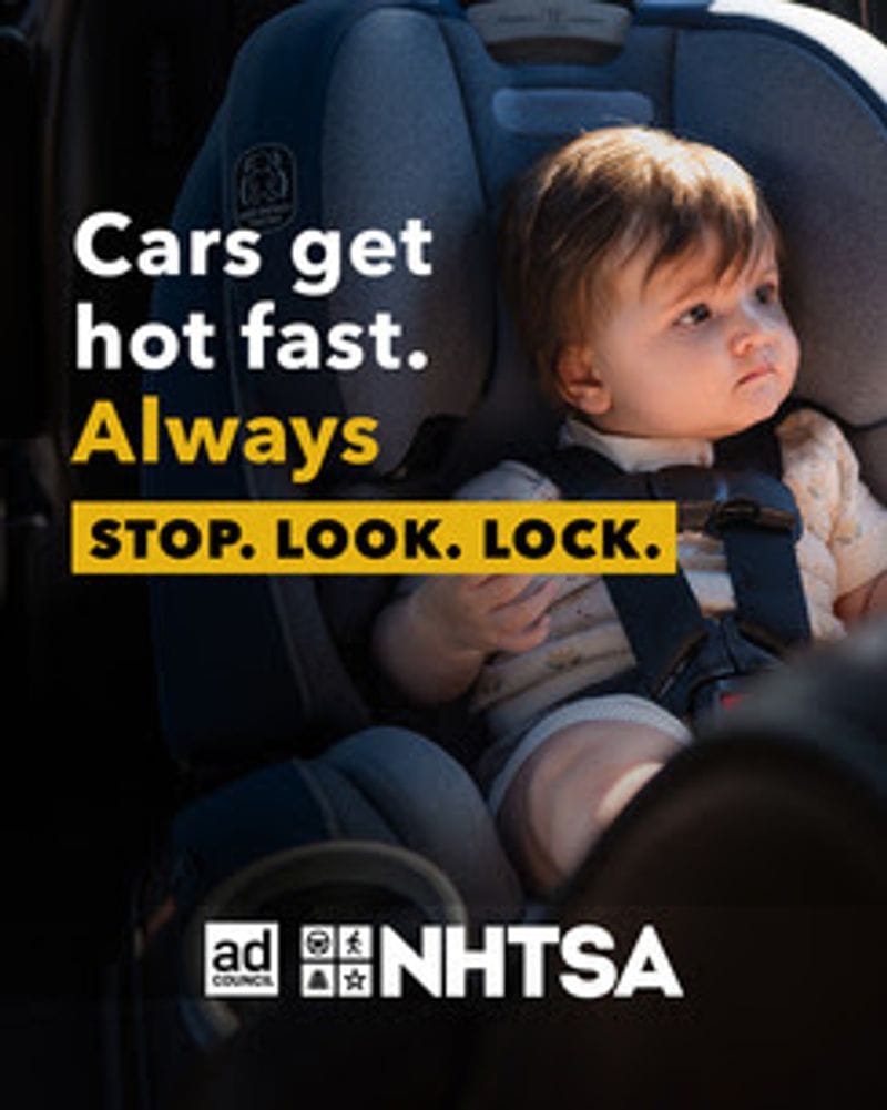 A young child is seated in a car seat inside a vehicle, looking out toward the light. Overlaid text reads, “Cars get hot fast. Always.” with the words “STOP. LOOK. LOCK.” highlighted in a yellow bar. The bottom of the image includes logos for the Ad Council and the National Highway Traffic Safety Administration (NHTSA). The message emphasizes the danger of leaving children in hot cars and encourages safety awareness.