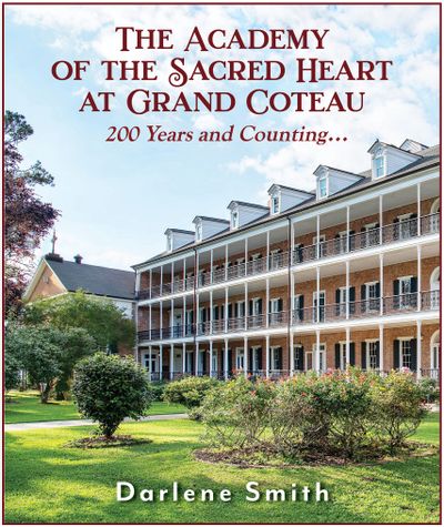 The Academy of the Sacred Hear at Grand Coteau, 200 Years and Counting... by Darlene Smith