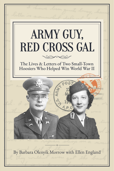 Army Guy and Red Cross Gal: World War II Through the Eyes of Two Small-Town Hoosiers