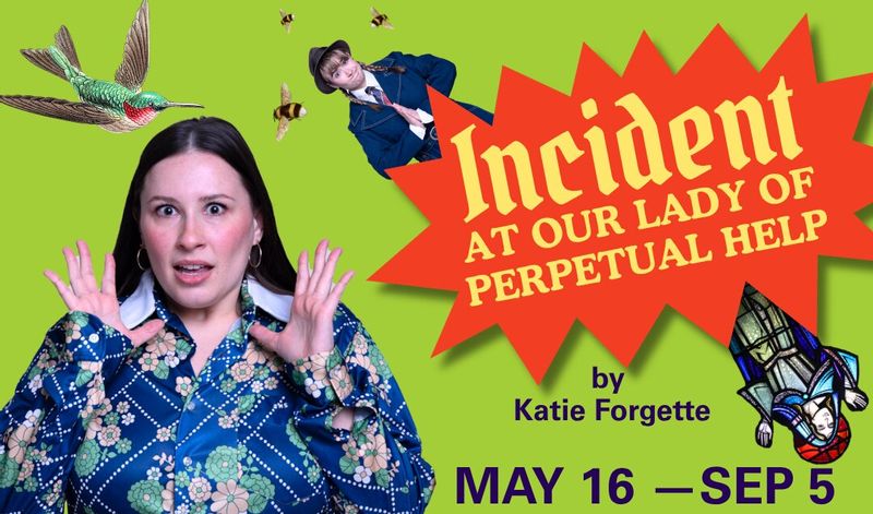 Promotional graphic for Incident at Our Lady of Perpetual Help by Katie Forgette, featuring a surprised woman in a patterned blue blouse against a bright green background, with a large red starburst title, hummingbird and bee illustrations, a small upside-down figure, and dates “May 16 — Sep 5” at the bottom.