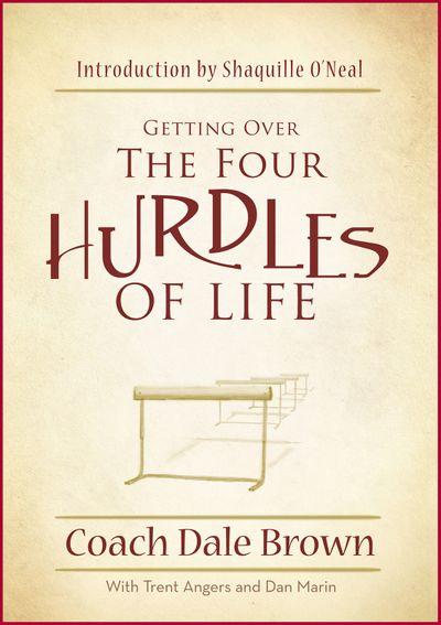 Getting Over the Four Hurdles of Life by Coach Dale Brown