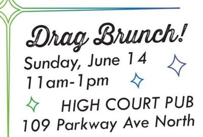 Graphic promoting a “Drag Brunch” event on Sunday, June 14 from 11 a.m. to 1 p.m. at High Court Pub, 109 Parkway Ave North. The design has a white background with playful retro-style script, colorful border lines, and sparkle accents.
