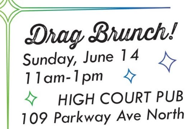 Graphic promoting a “Drag Brunch” event on Sunday, June 14 from 11 a.m. to 1 p.m. at High Court Pub, 109 Parkway Ave North. The design has a white background with playful retro-style script, colorful border lines, and sparkle accents.