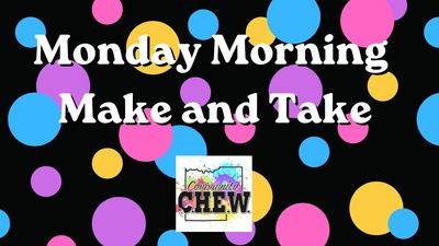 Monday Morning Make and Take