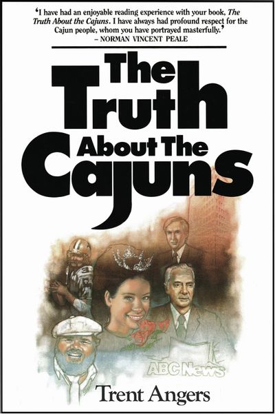 The Truth About the Cajuns by Trent Angers
