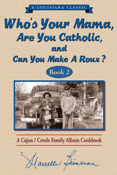 Who's Your Mama, Are You Catholic, and Can You Make a Roux - A Cajun-Creole Family Album Cookbook (Book 2) by Marcelle Bienvenu