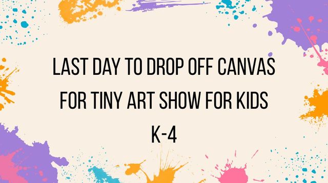 Last Day to Drop Off Art Canvas Grades K-4