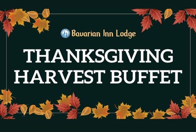 Join us at Bavarian Inn Lodge for our Thanksgiving Day Harvest Buffet!