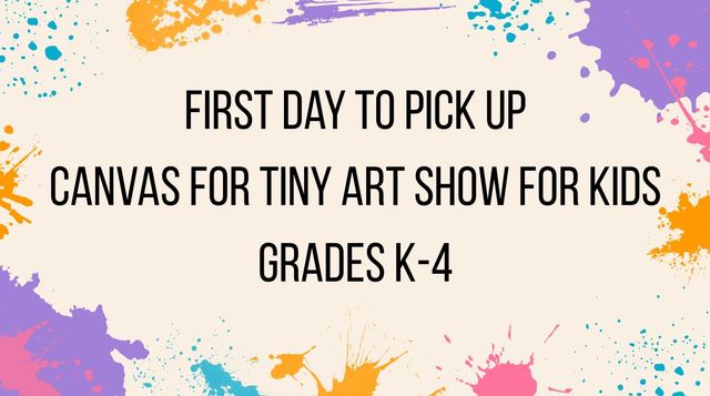 Pick Up Canvas for Tiny Art Show Grades K-4