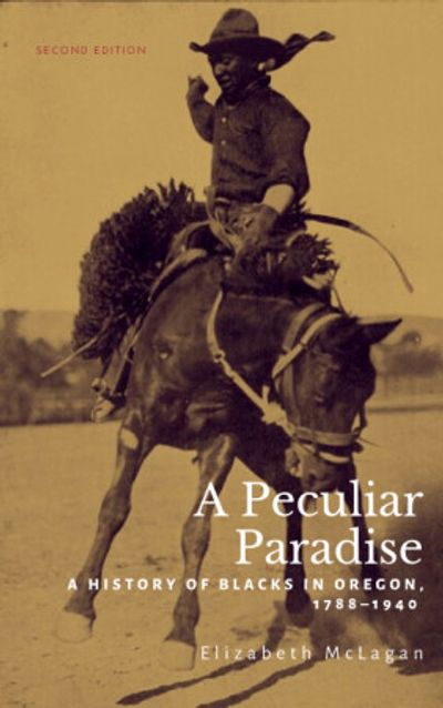 A Peculiar Paradise: A History of Blacks in Oregon, 1788 - 1940